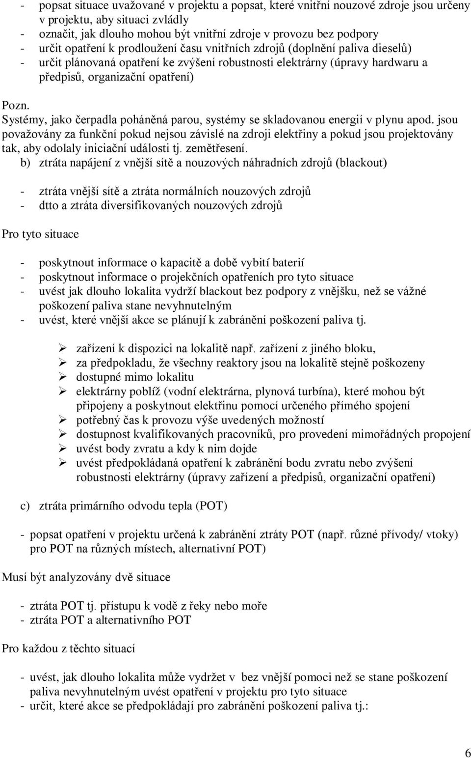 Systémy, jako čerpadla poháněná parou, systémy se skladovanou energií v plynu apod.