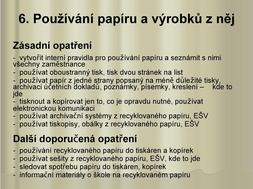 používat elektronickou komunikaci - používat archivační systémy z recyklovaného papíru, EŠV - používat tiskopisy, obálky z recyklovaného papíru, EŠV - používání recyklovaného