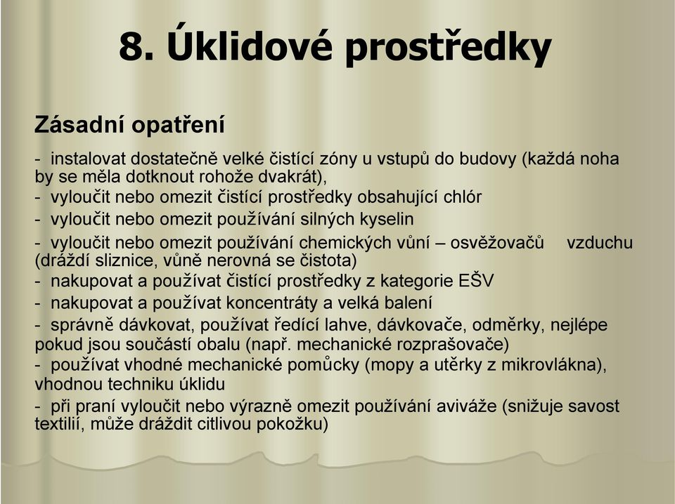 z kategorie EŠV - nakupovat a používat koncentráty a velká balení - správně dávkovat, používat ředící lahve, dávkovače, odměrky, nejlépe pokud jsou součástí obalu (např.