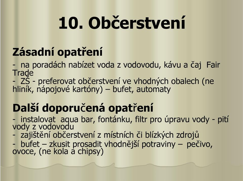 bar, fontánku, filtr pro úpravu vody - pití vody z vodovodu - zajištění občerstvení z místních