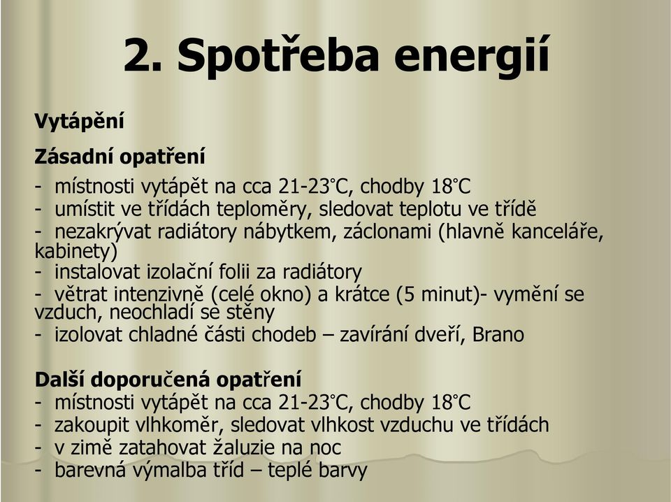 okno) a krátce (5 minut)- vymění se vzduch, neochladí se stěny - izolovat chladné části chodeb zavírání dveří, Brano - místnosti vytápět na