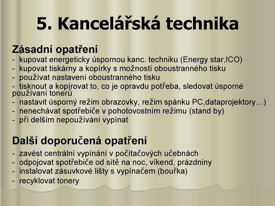 to, co je opravdu potřeba, sledovat úsporné používaní tonerů - nastavit úsporný režim obrazovky, režim spánku PC,dataprojektory ) - nenechávat