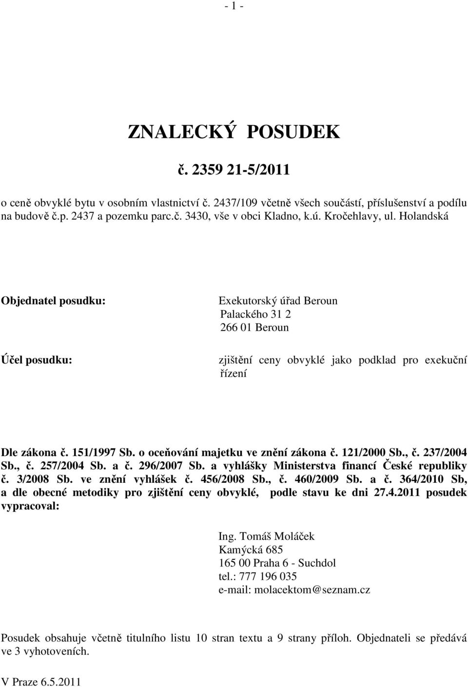 o oceňování majetku ve znění zákona č. 121/2000 Sb., č. 237/2004 Sb., č. 257/2004 Sb. a č. 296/2007 Sb. a vyhlášky Ministerstva financí České republiky č. 3/2008 Sb. ve znění vyhlášek č. 456/2008 Sb.