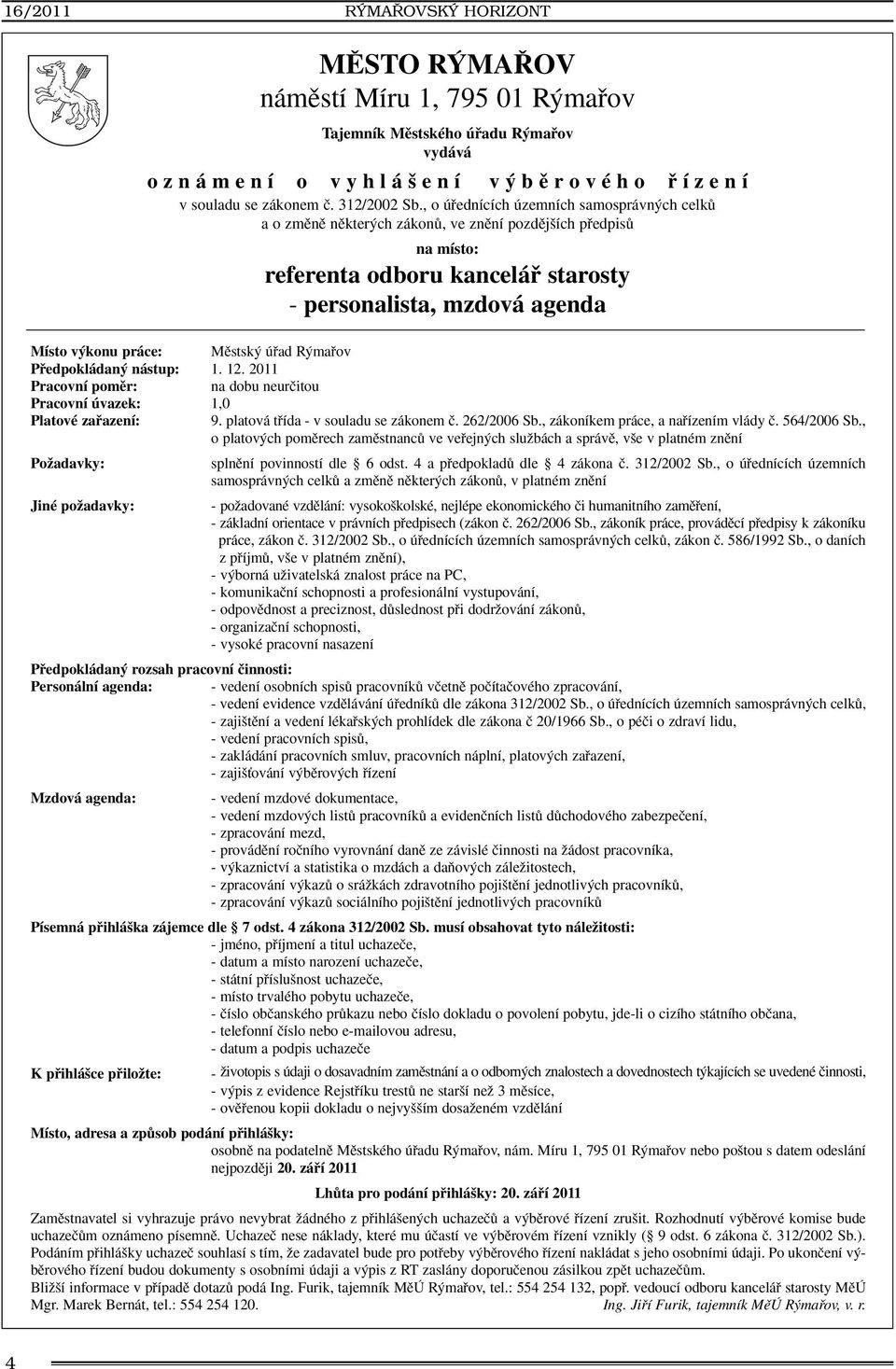 Mûstsk úfiad R mafiov Pfiedpokládan nástup: 1. 12. 2011 Pracovní pomûr: na dobu neurãitou Pracovní úvazek: 1,0 Platové zafiazení: 9. platová tfiída - v souladu se zákonem ã. 262/2006 Sb.