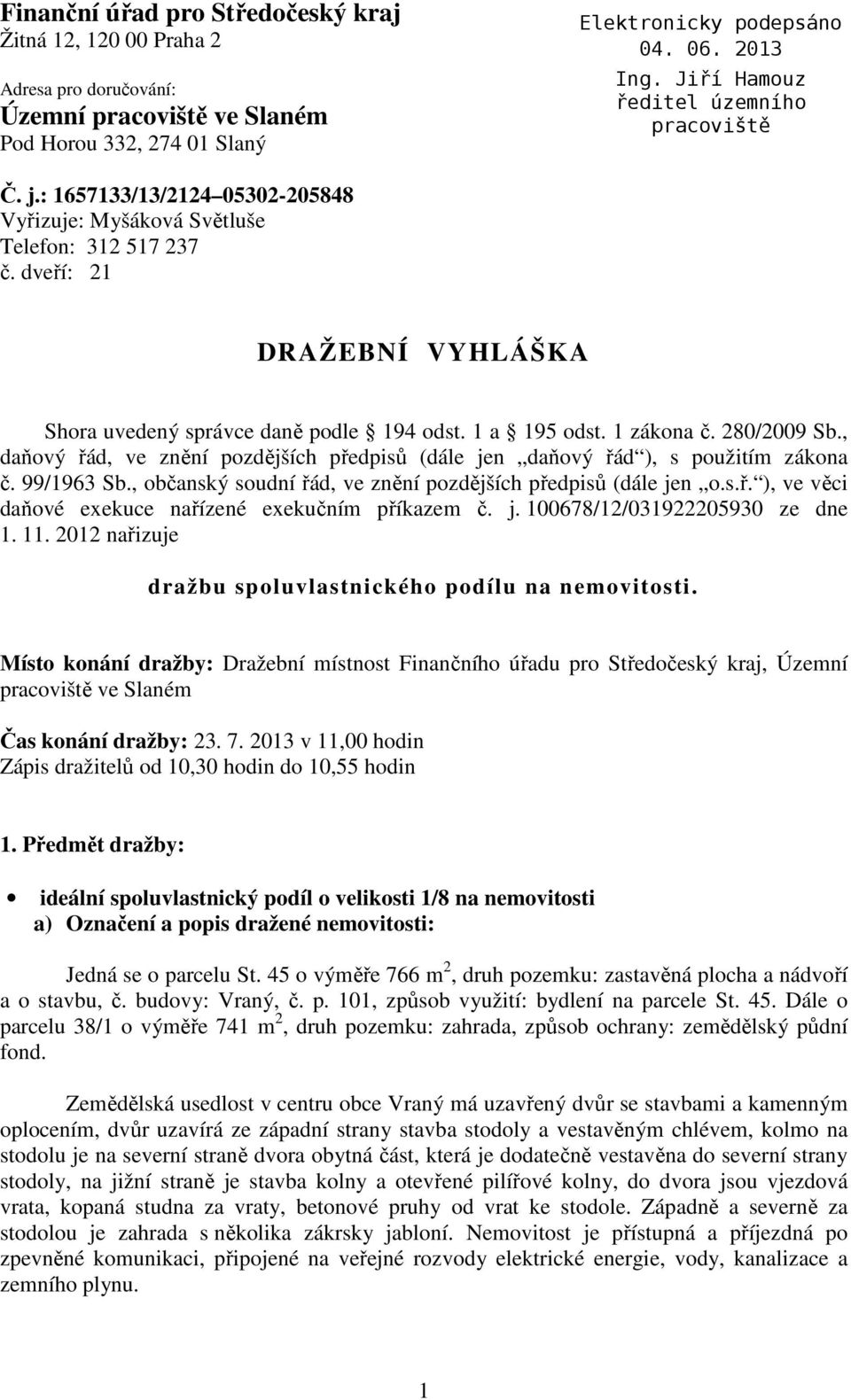 , daňový řád, ve znění pozdějších předpisů (dále jen daňový řád ), s použitím zákona č. 99/1963 Sb., občanský soudní řád, ve znění pozdějších předpisů (dále jen o.s.ř. ), ve věci daňové exekuce nařízené exekučním příkazem č.