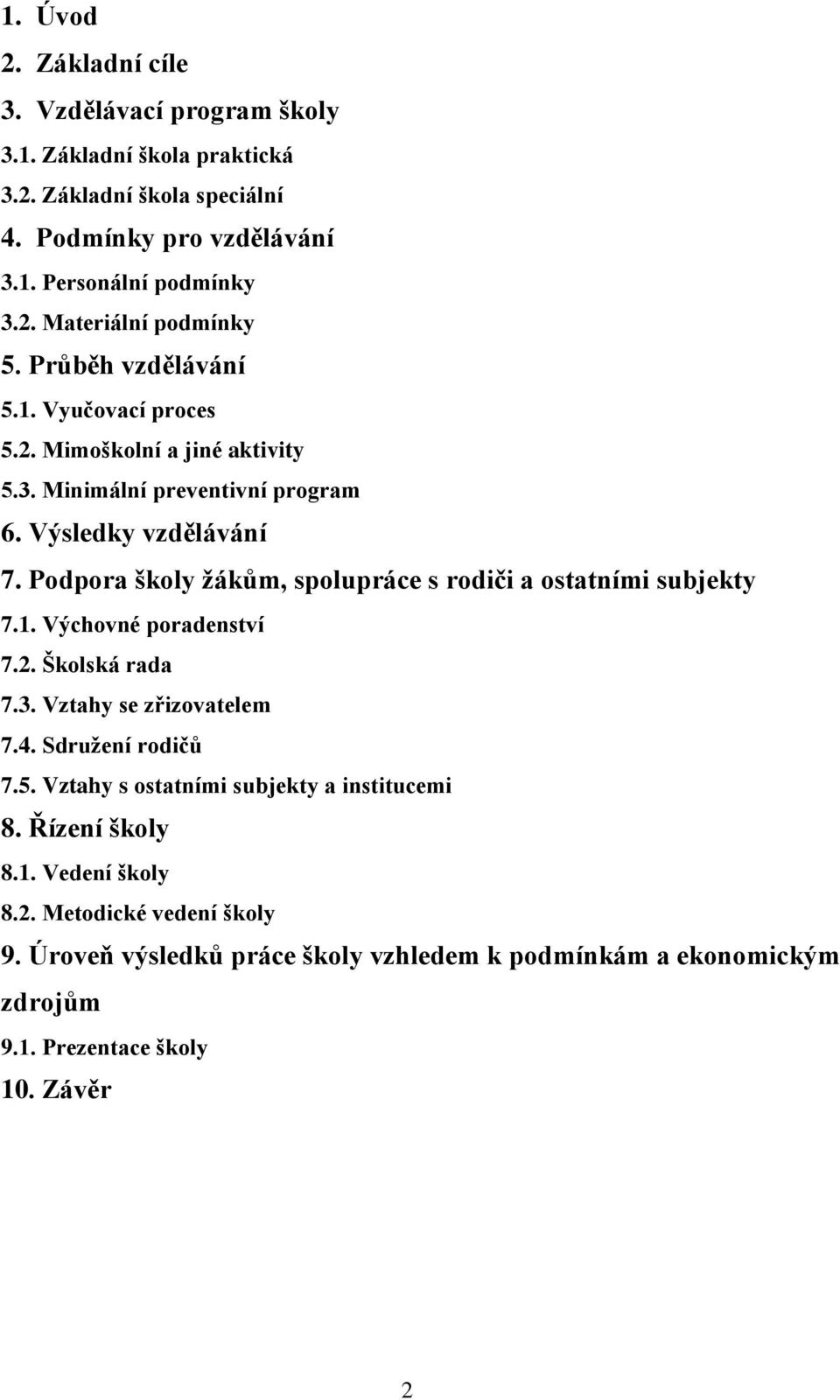 Podpora školy žákům, spolupráce s rodiči a ostatními subjekty 7.1. Výchovné poradenství 7.2. Školská rada 7.3. Vztahy se zřizovatelem 7.4. Sdružení rodičů 7.5.