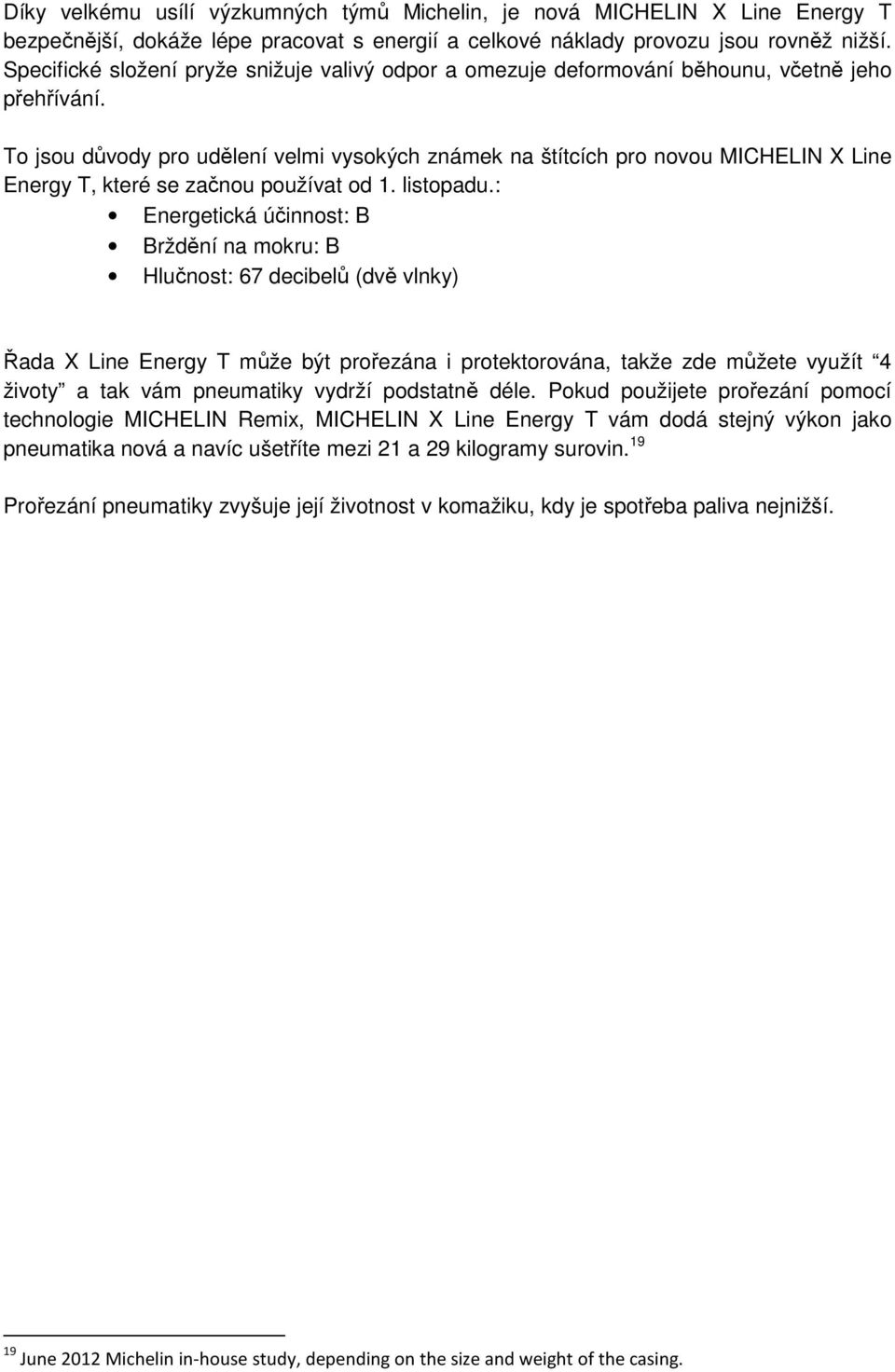 To jsou důvody pro udělení velmi vysokých známek na štítcích pro novou MICHELIN X Line Energy T, které se začnou používat od 1. listopadu.