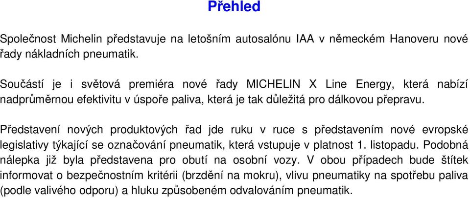 Představení nových produktových řad jde ruku v ruce s představením nové evropské legislativy týkající se označování pneumatik, která vstupuje v platnost 1. listopadu.