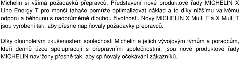 běhounu s nadprůměrně dlouhou životností. Nový MICHELIN X Multi F a X Multi T jsou vyrobeni tak, aby přesně naplňovaly požadavky přepravců.