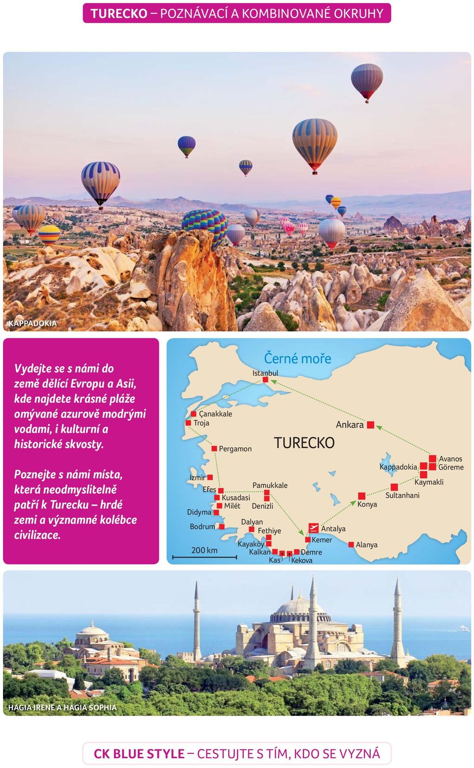 Çanakkale Troja Izmir Efes Didyma Bodrum 200 km Pergamon Černé moře Istanbul Pamukkale Kusadasi Milét Denizli Dalyan Fethiye