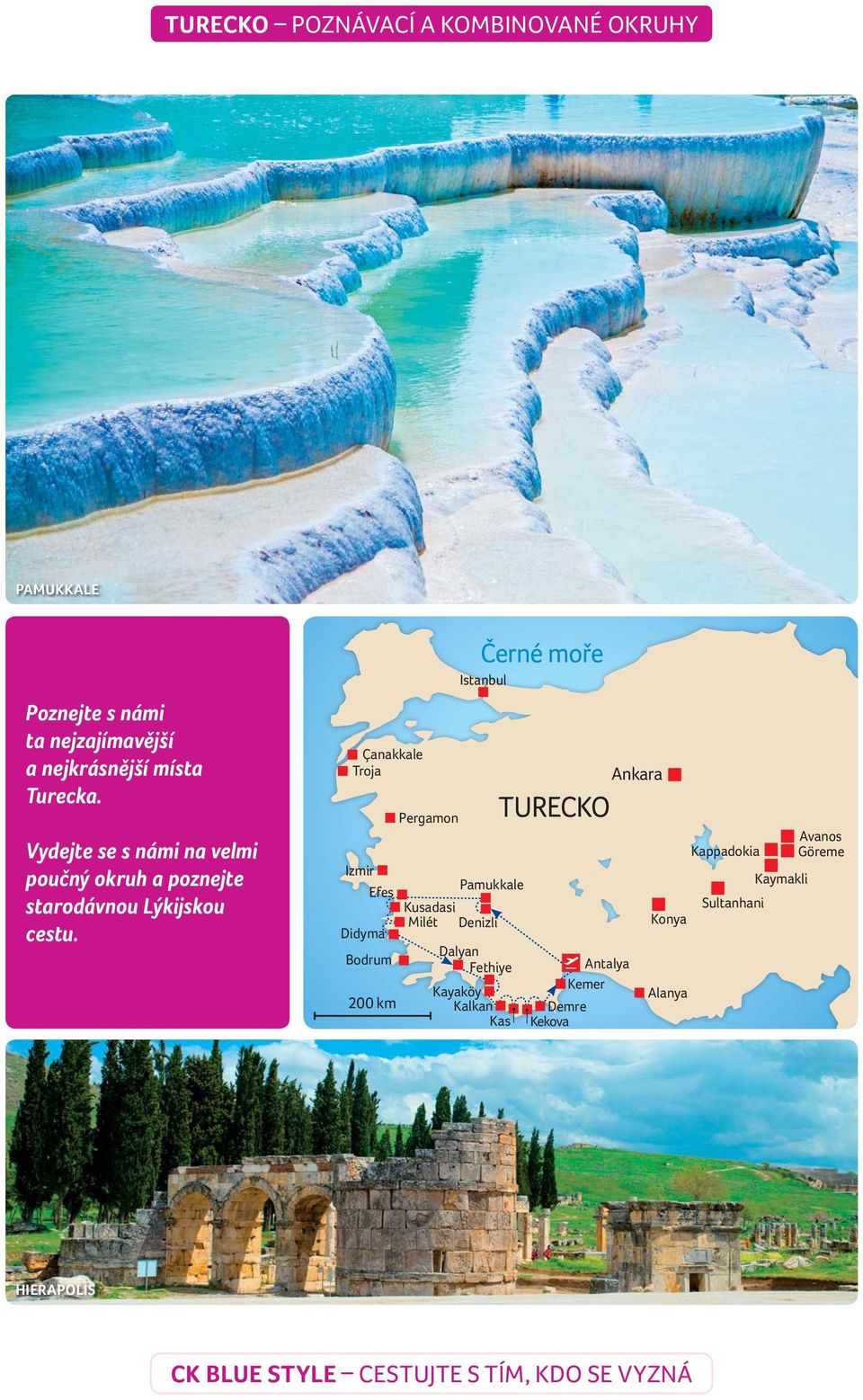 Çanakkale Troja Izmir Efes Didyma Bodrum 200 km Pergamon Černé moře Istanbul Pamukkale Kusadasi Milét