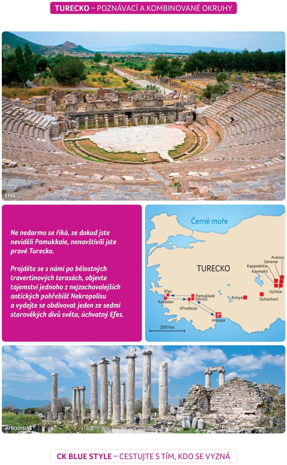 antických pohřebišť Nekropolisu a vydejte se obdivovat jeden ze sedmi starověkých divů světa, úchvatný Efes.