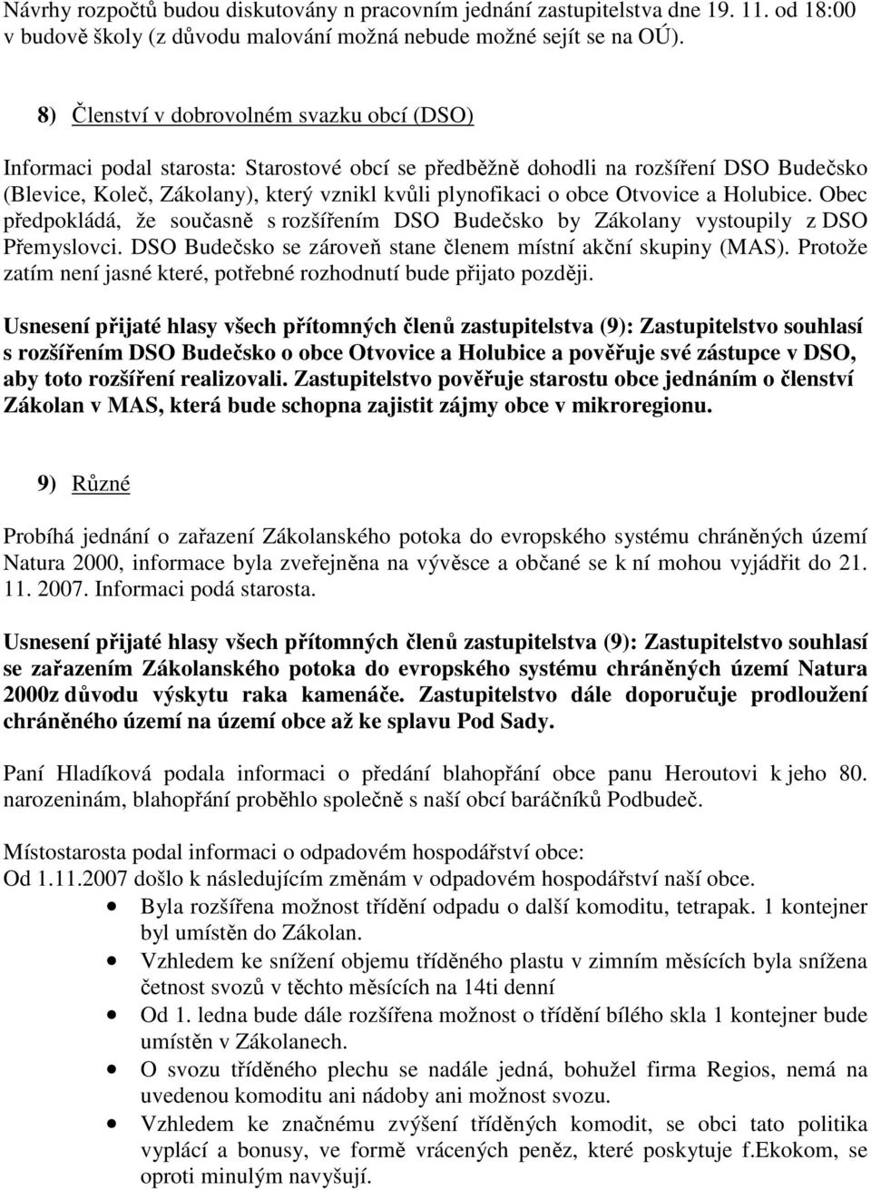 Otvovice a Holubice. Obec předpokládá, že současně s rozšířením DSO Budečsko by Zákolany vystoupily z DSO Přemyslovci. DSO Budečsko se zároveň stane členem místní akční skupiny (MAS).