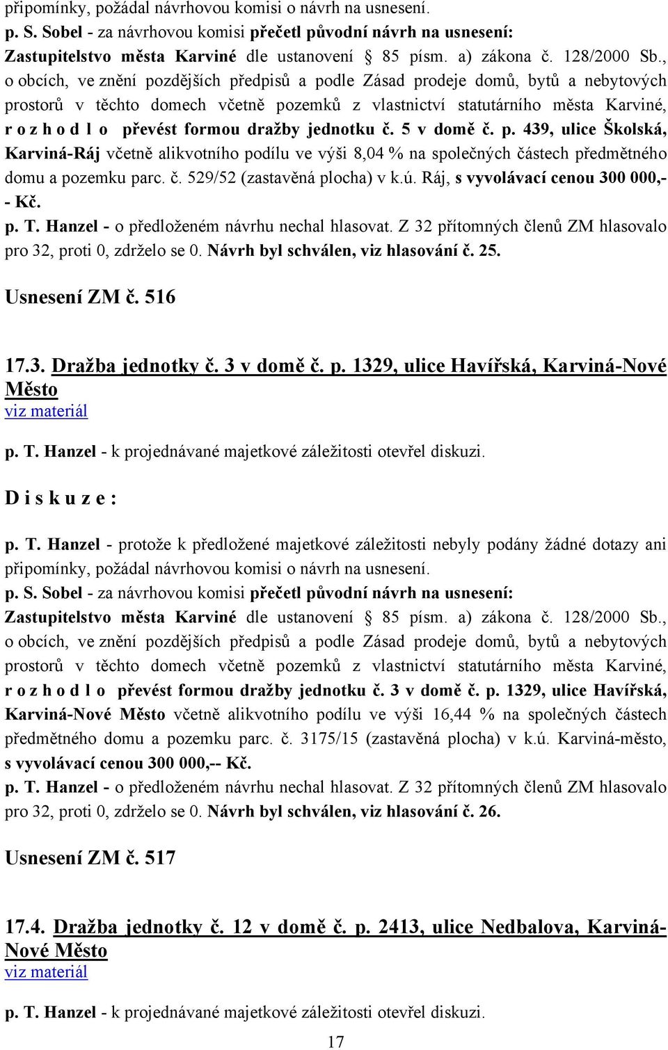 dražby jednotku č. 5 v domě č. p. 439, ulice Školská, Karviná-Ráj včetně alikvotního podílu ve výši 8,04 % na společných částech předmětného domu a pozemku parc. č. 529/52 (zastavěná plocha) v k.ú.