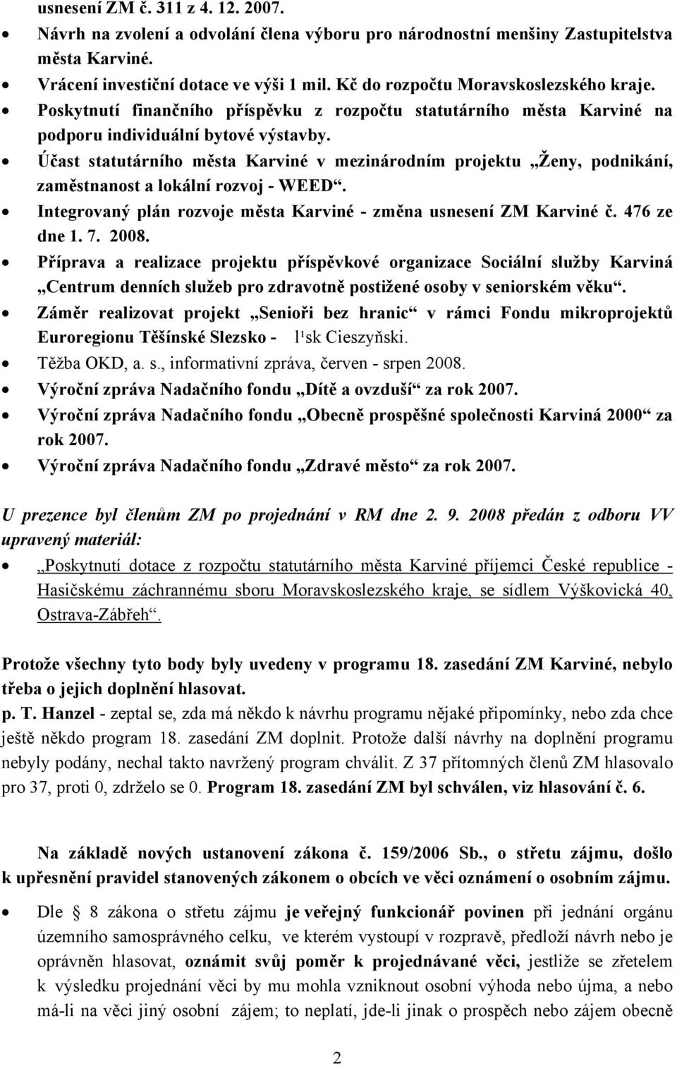 Účast statutárního města Karviné v mezinárodním projektu Ženy, podnikání, zaměstnanost a lokální rozvoj - WEED. Integrovaný plán rozvoje města Karviné - změna usnesení ZM Karviné č. 476 ze dne 1. 7.