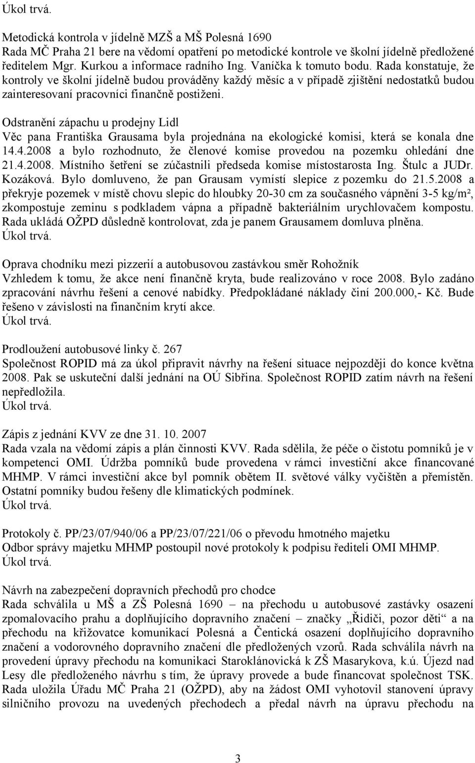 Odstranění zápachu u prodejny Lidl Věc pana Františka Grausama byla projednána na ekologické komisi, která se konala dne 14.