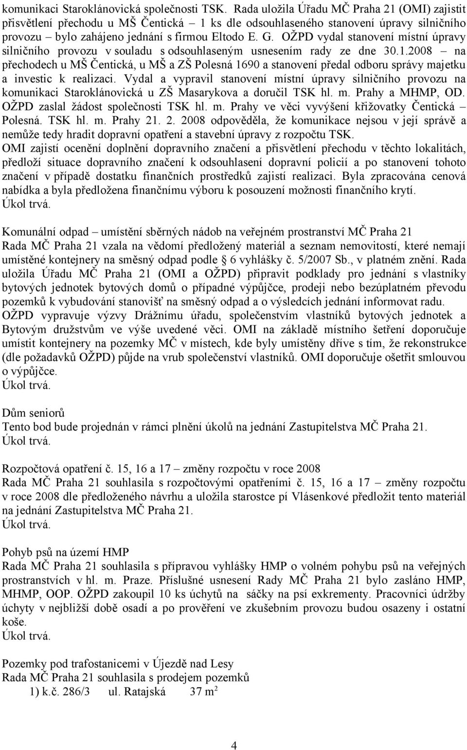 OŽPD vydal stanovení místní úpravy silničního provozu v souladu s odsouhlaseným usnesením rady ze dne 30.1.