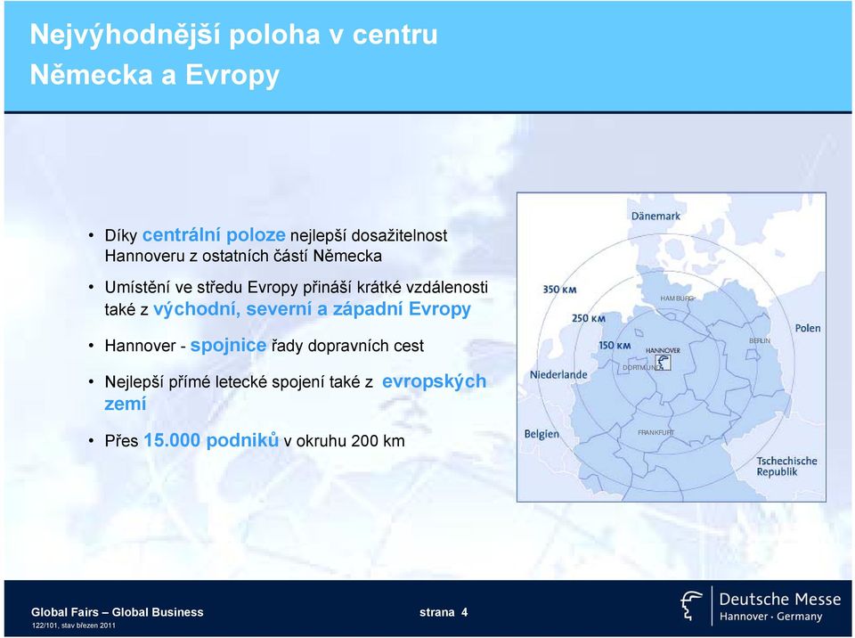 západní Evropy HAMBURG Hannover - spojnice řady dopravních cest BERLIN Nejlepší přímé letecké spojení také z