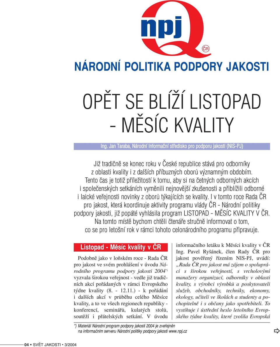 Tento čas je totiž příležitostí k tomu, aby si na četných odborných akcích i společenských setkáních vyměnili nejnovější zkušenosti a přiblížili odborné i laické veřejnosti novinky z oborů týkajících