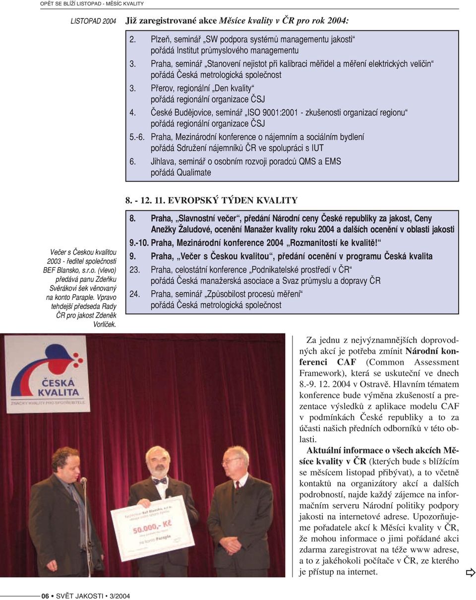 České Budějovice, seminář ISO 9001:2001 zkušenosti organizací regionu pořádá regionální organizace ČSJ 5. 6.