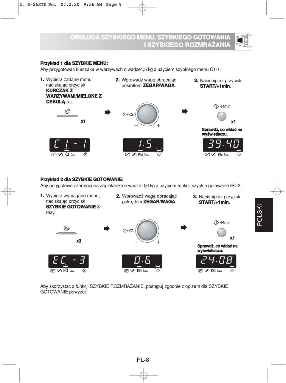 20 9:36 AM Page 9 OBSŁUGA SZYBKIEGO MENU, SZYBKIEGO GOTOWANIA DŮLEŽITÁ BEZPEČNOSTNÍ OPATŘENÍ I SZYBKIEGO ROZMRAŻANIA Przykład 1 dla SZYBKIE MENU: Jak se vyhnout nebezpečí vzniku popálenin Aby