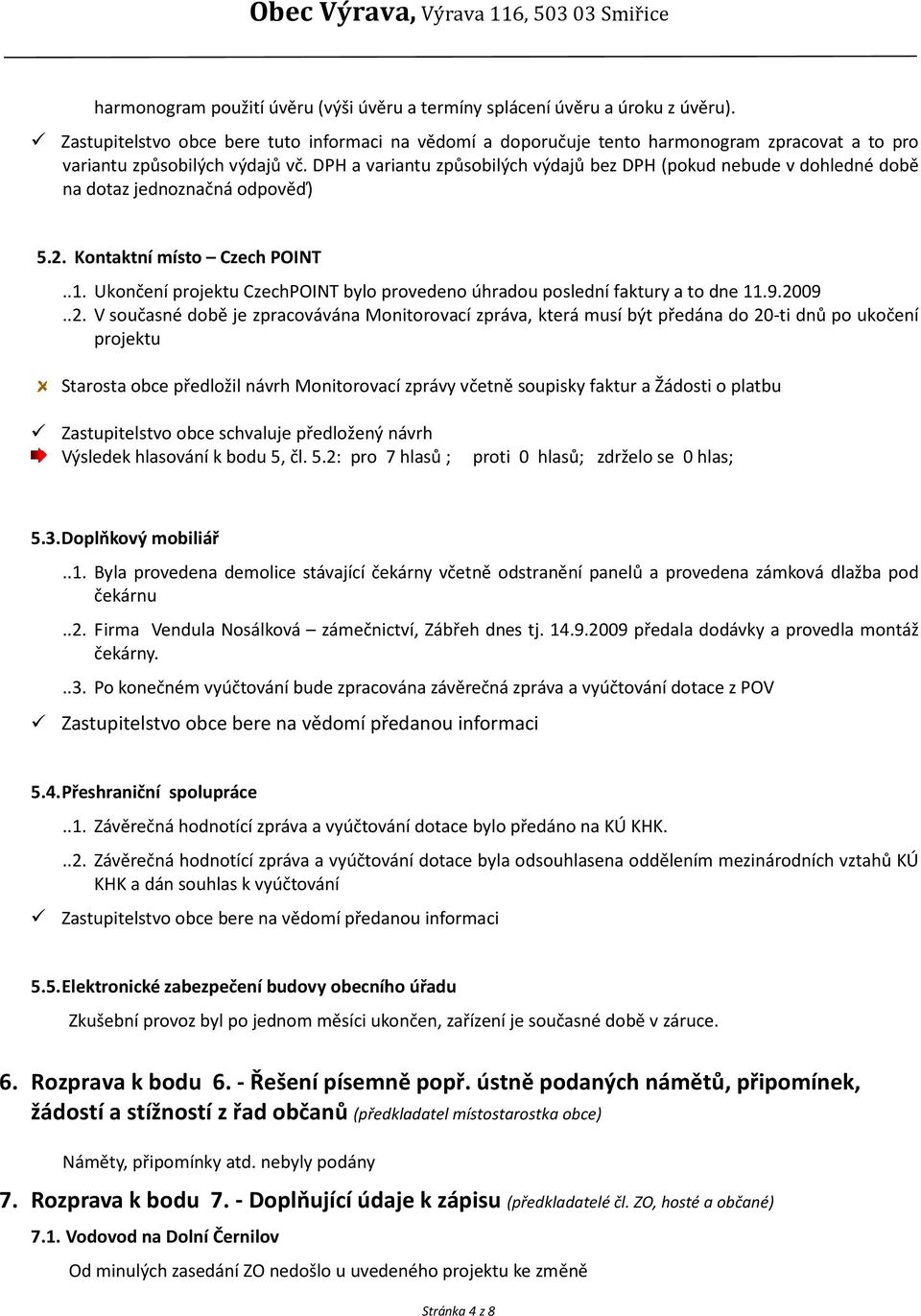 DPH a variantu způsobilých výdajů bez DPH (pokud nebude v dohledné době na dotaz jednoznačná odpověď) 5.2. Kontaktní místo Czech POINT..1.