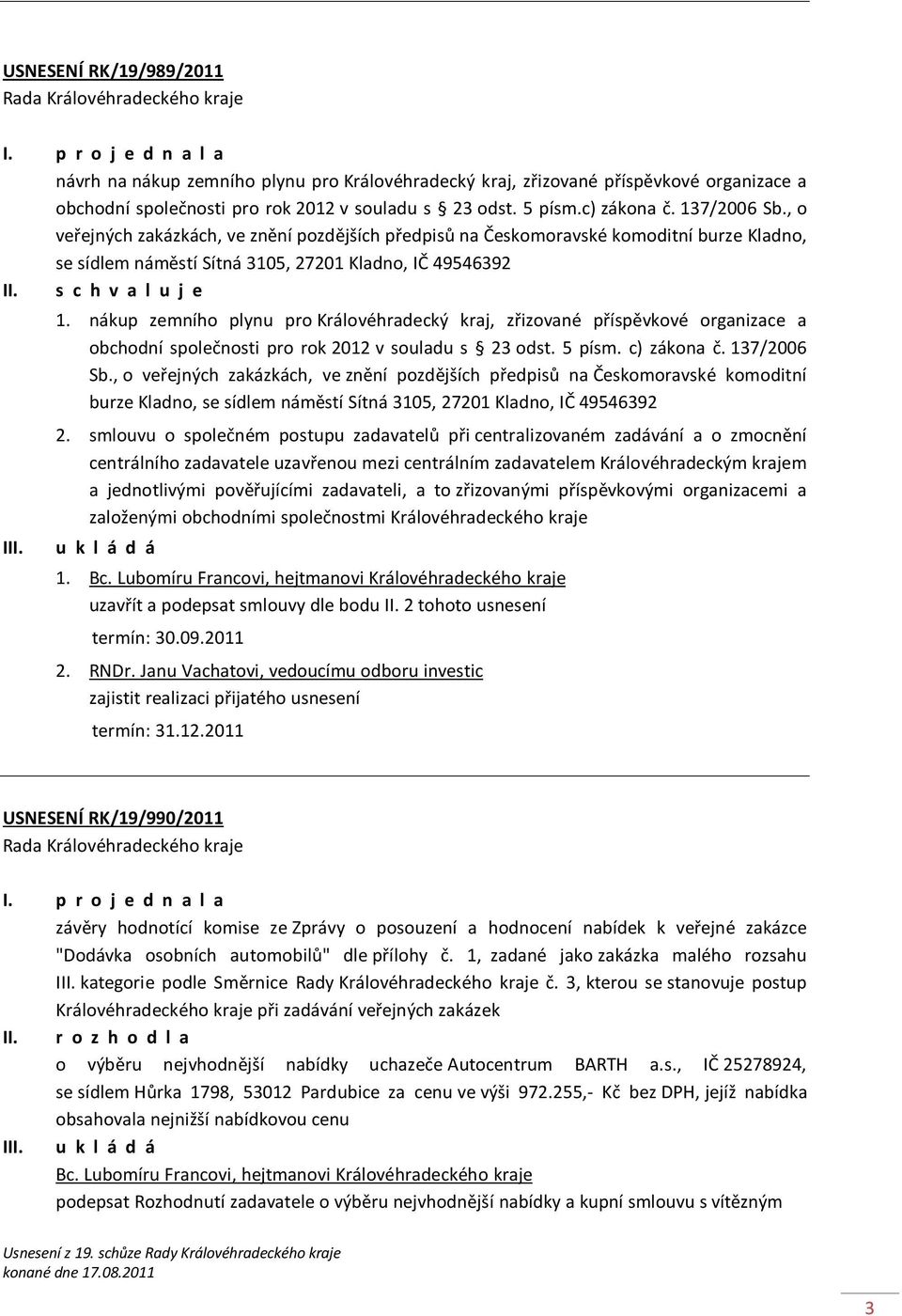 nákup zemního plynu pro Královéhradecký kraj, zřizované příspěvkové organizace a obchodní společnosti pro rok 2012 v souladu s 23 odst. 5 písm. c) zákona č. 137/2006 Sb.