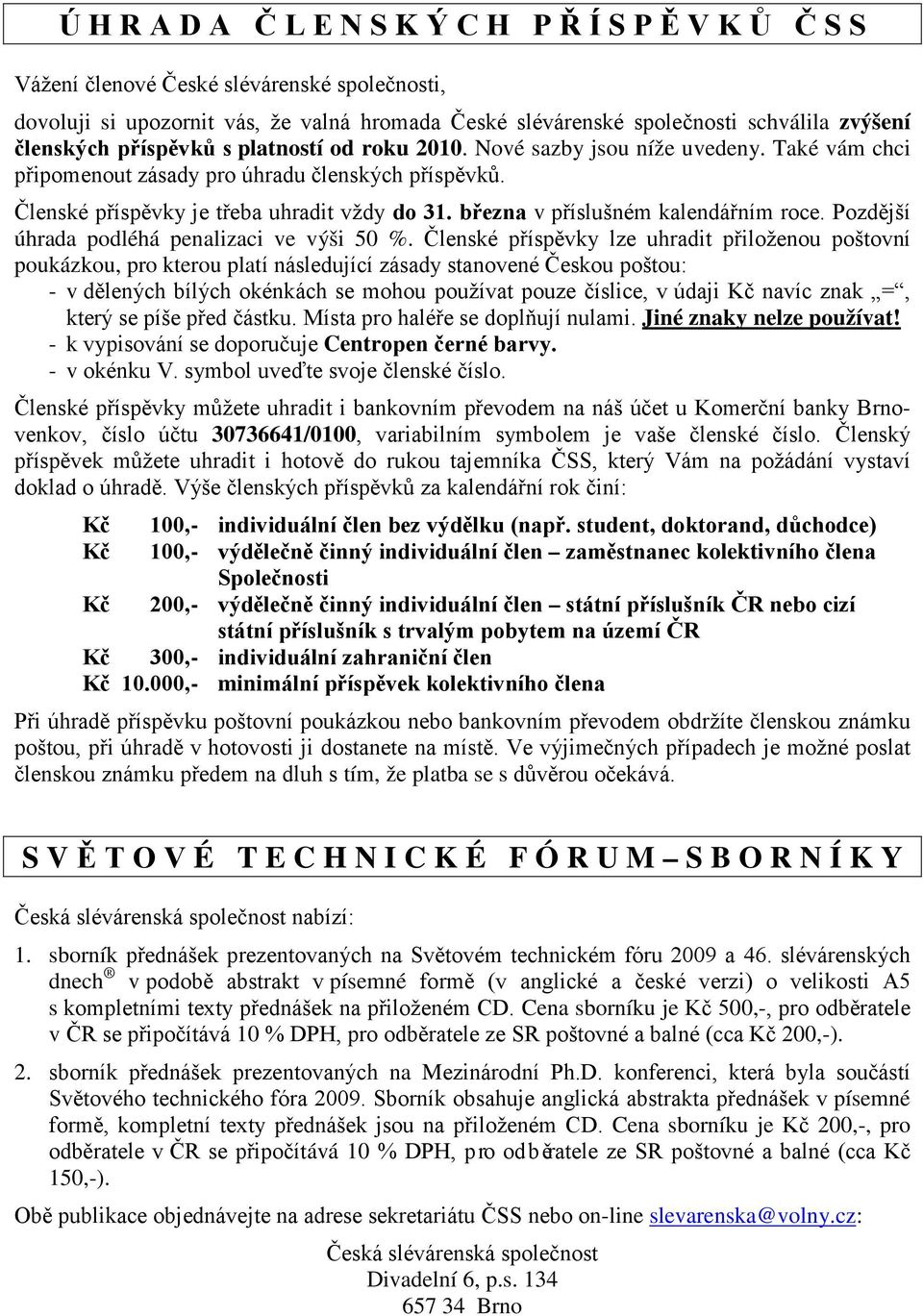 března v příslušném kalendářním roce. Pozdější úhrada podléhá penalizaci ve výši 50 %.