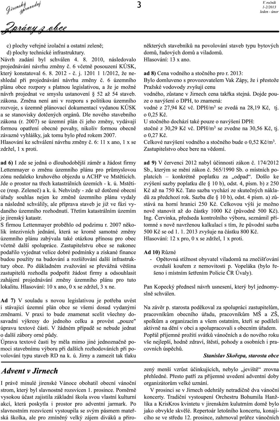 6 územního plánu obce rozpory s platnou legislativou, a že je možné návrh projednat ve smyslu ustanovení 52 až 54 staveb. zákona.