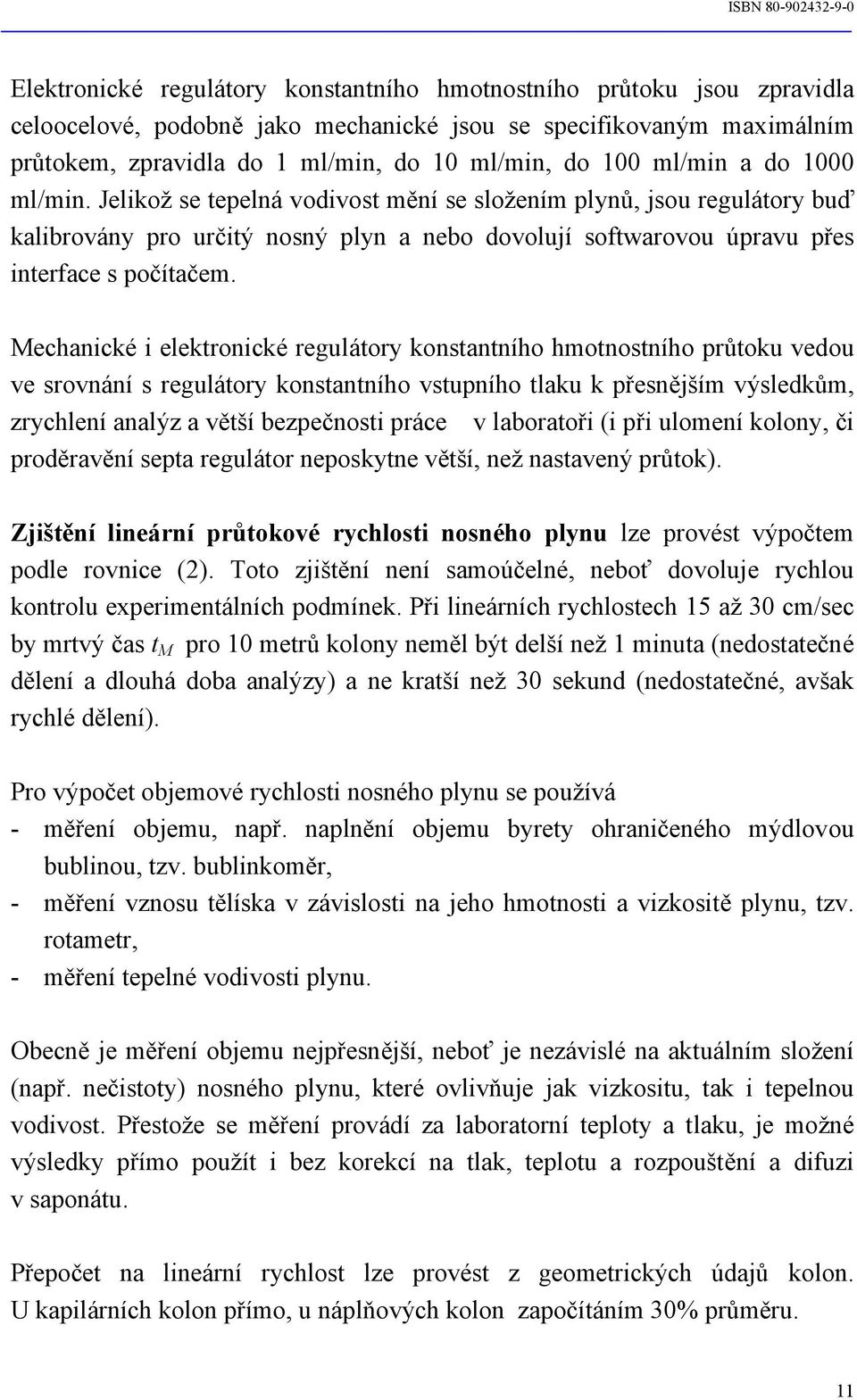 Mechanické i elektronické regulátory konstantního hmotnostního průtoku vedou ve srovnání s regulátory konstantního vstupního tlaku k přesnějším výsledkům, zrychlení analýz a větší bezpečnosti práce v