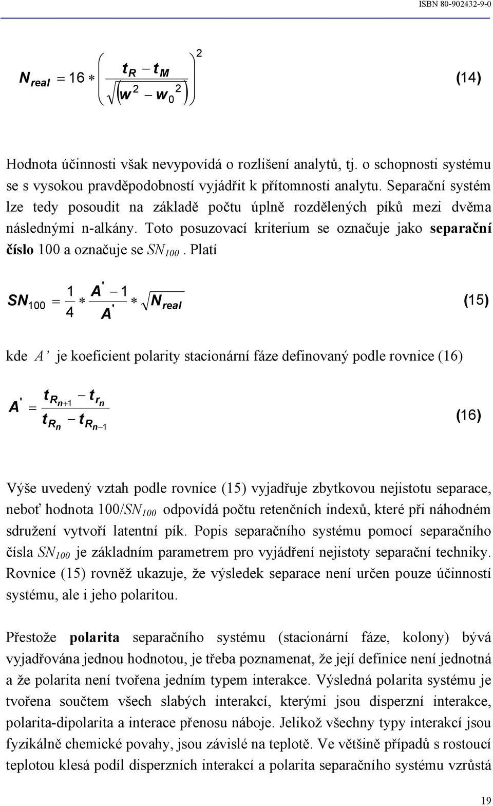 Platí SN 100 = 1 4 ' A 1 ' A N real (15) kde A je koeficient polarity stacionární fáze definovaný podle rovnice (16) = t R t r n+ 1 n A ' tr t (16) n Rn 1 Výše uvedený vztah podle rovnice (15)