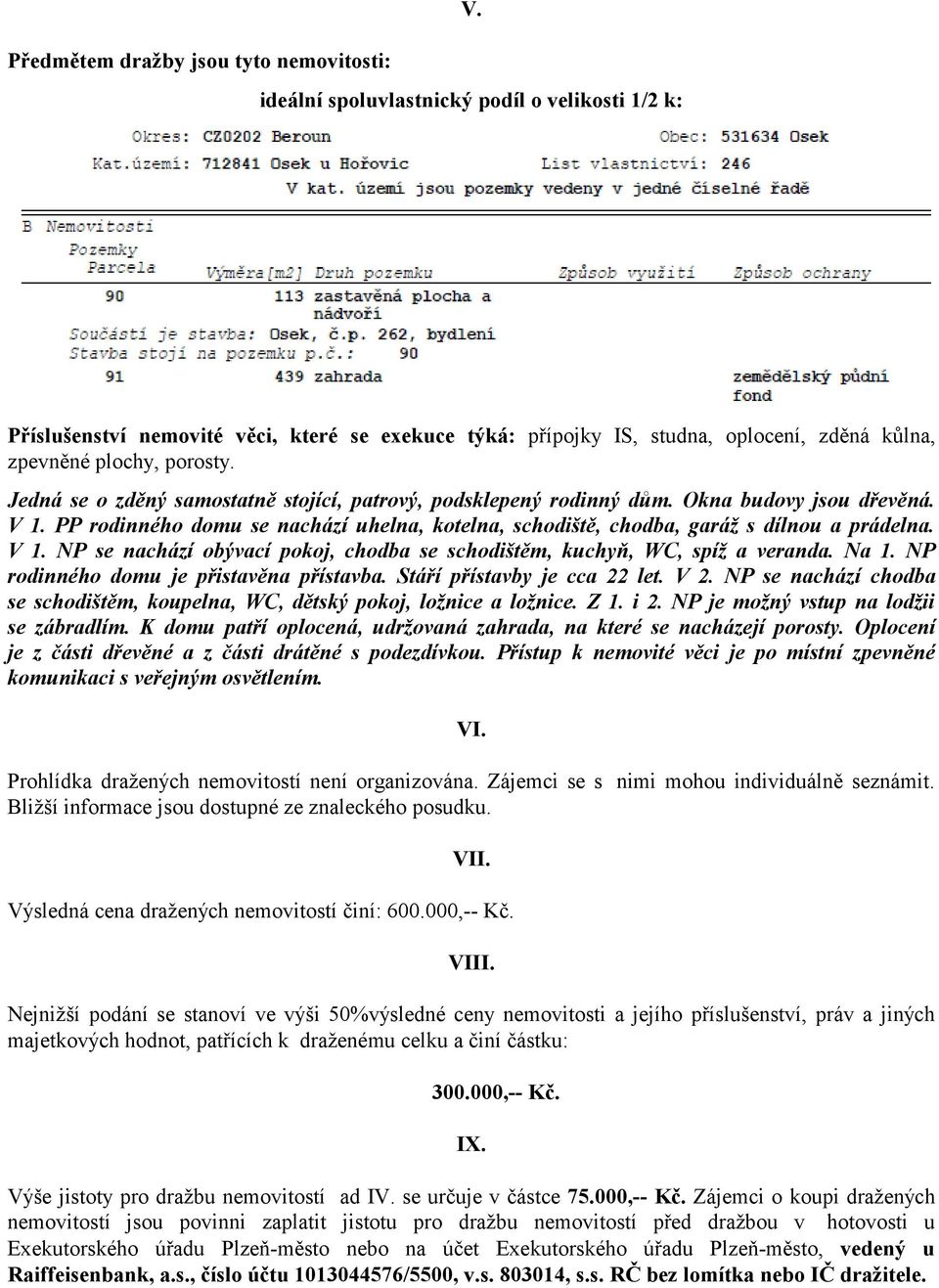 Jedná se o zděný samostatně stojící, patrový, podsklepený rodinný dům. Okna budovy jsou dřevěná. V 1. PP rodinného domu se nachází uhelna, kotelna, schodiště, chodba, garáž s dílnou a prádelna. V 1. NP se nachází obývací pokoj, chodba se schodištěm, kuchyň, WC, spíž a veranda.