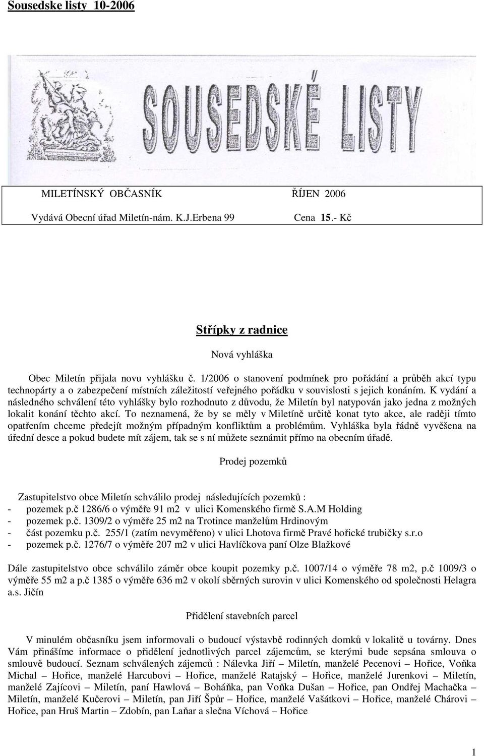 K vydání a následného schválení této vyhlášky bylo rozhodnuto z důvodu, že Miletín byl natypován jako jedna z možných lokalit konání těchto akcí.