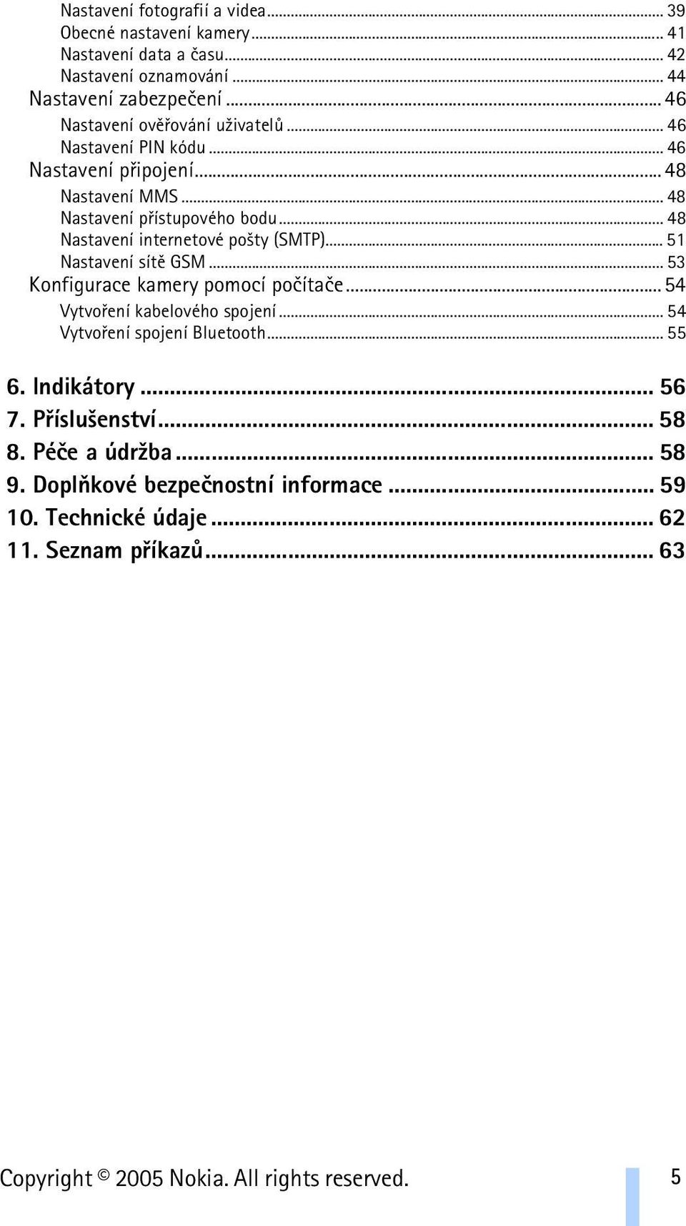 .. 48 Nastavení internetové po¹ty (SMTP)... 51 Nastavení sítì GSM... 53 Konfigurace kamery pomocí poèítaèe...54 Vytvoøení kabelového spojení.