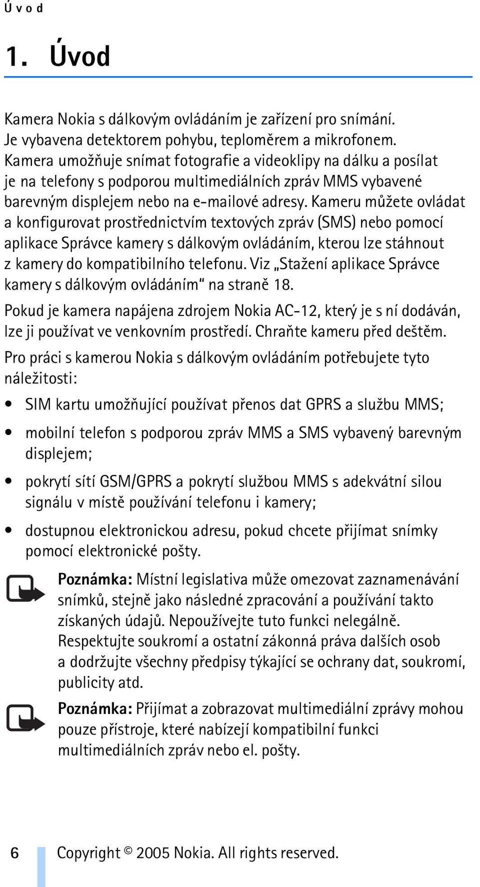 Kameru mù¾ete ovládat a konfigurovat prostøednictvím textových zpráv (SMS) nebo pomocí aplikace Správce kamery s dálkovým ovládáním, kterou lze stáhnout z kamery do kompatibilního telefonu.