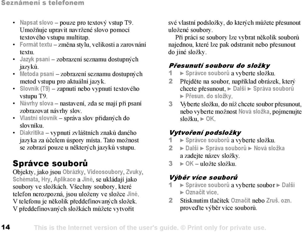 Návrhy slova nastavení, zda se mají při psaní zobrazovat návrhy slov. Vlastní slovník správa slov přidaných do slovníku. Diakritika vypnutí zvláštních znaků daného jazyka za účelem úspory místa.