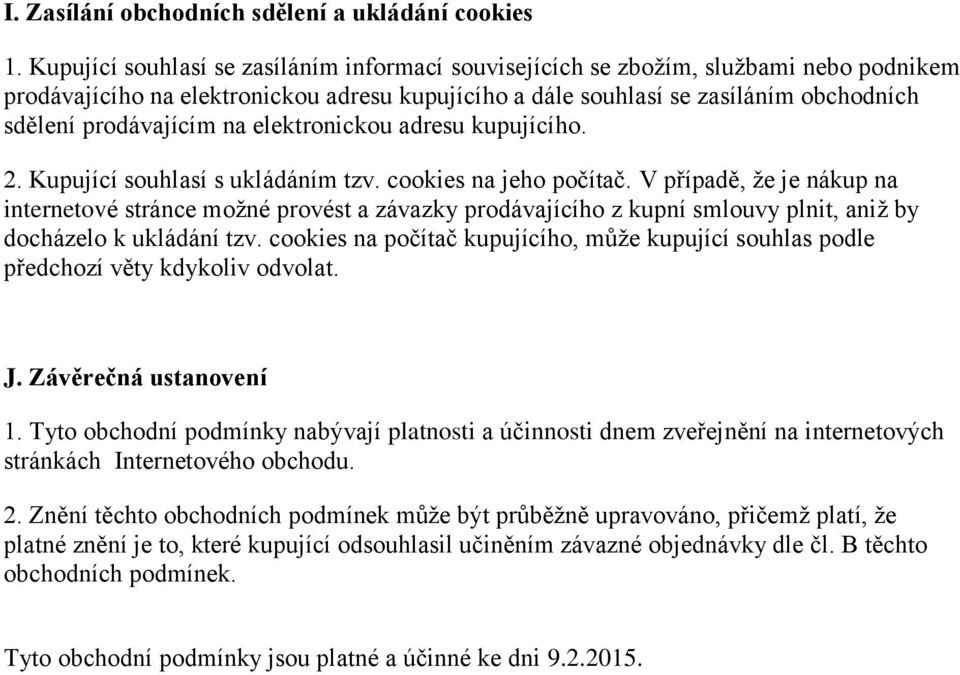 na elektronickou adresu kupujícího. 2. Kupující souhlasí s ukládáním tzv. cookies na jeho počítač.