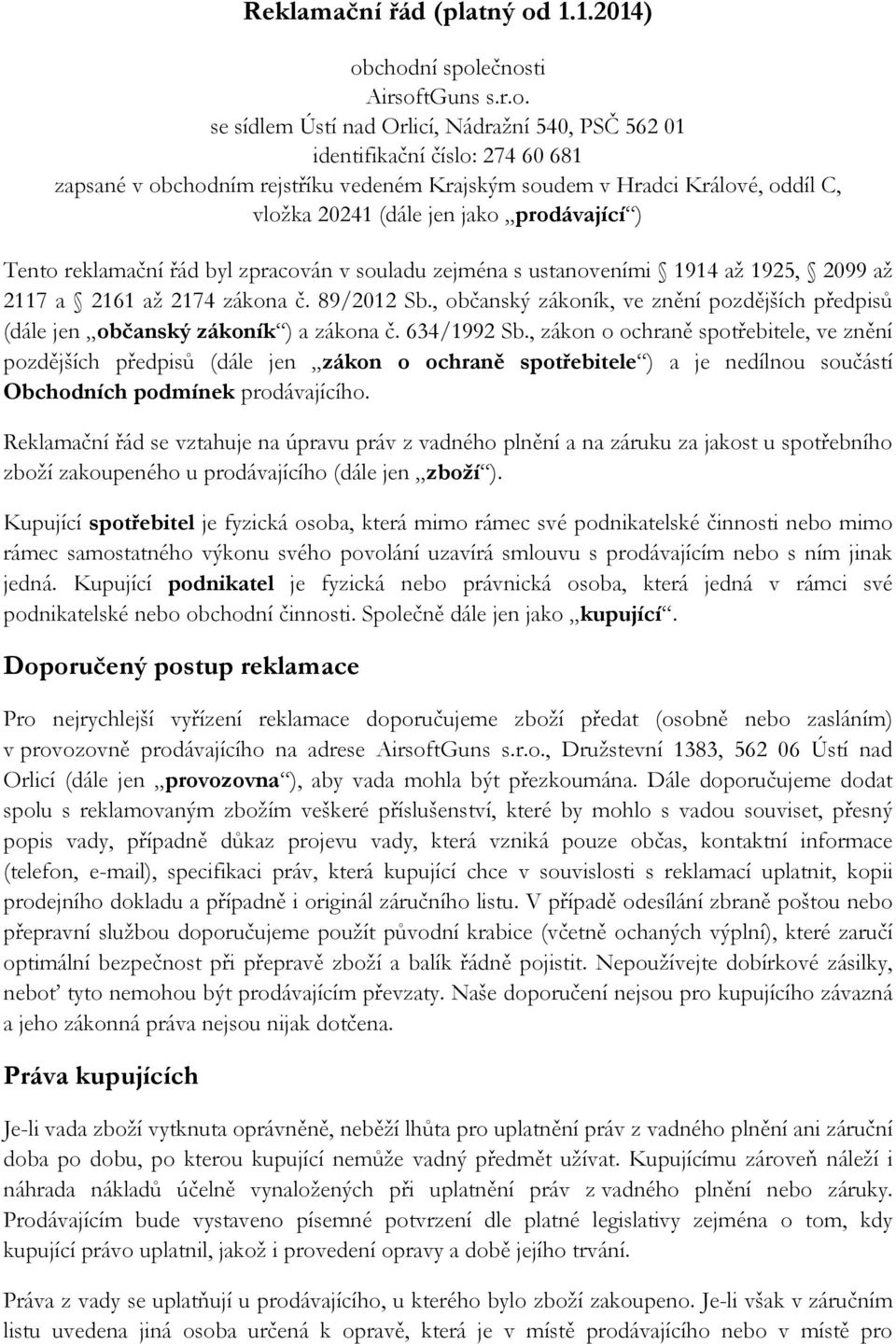 chodní společnosti AirsoftGuns s.r.o. se sídlem Ústí nad Orlicí, Nádražní 540, PSČ 562 01 identifikační číslo: 274 60 681 zapsané v obchodním rejstříku vedeném Krajským soudem v Hradci Králové, oddíl