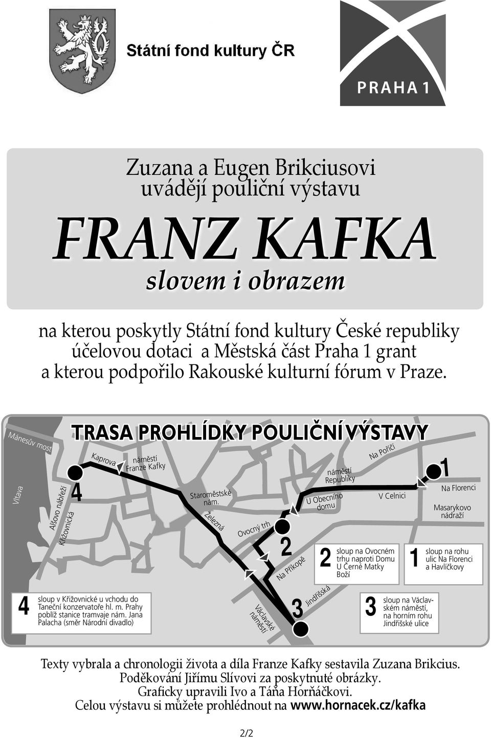 Mánesův most Vltava 4 sloup Křižovnická Alšovo nábřeží TRASA PROHLÍDKY POULIČNÍ VÝSTAVY Kaprova náměstí Franze Kafky 4 1 v Křižovnické u vchodu do Taneční konzervatoře hl. m. Prahy poblíž stanice tramvaje nám.