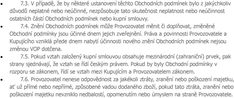 Práva a pvinnsti Prvzvatele a Kupujícíh vzniklá přede dnem nabytí účinnsti nvéh znění Obchdních pdmínek nejsu změnu VOP dtčena. 7.5.