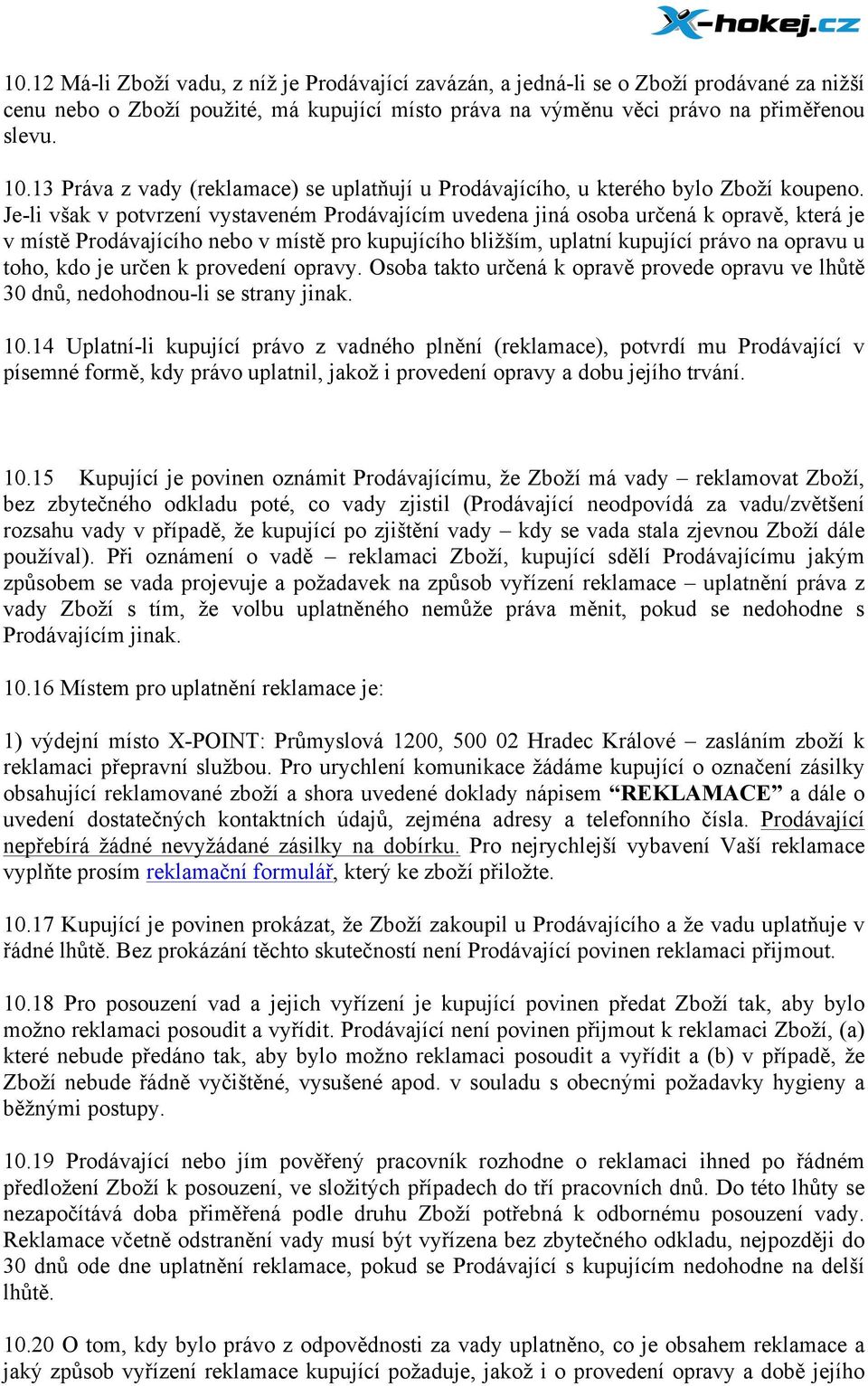 Je-li však v potvrzení vystaveném Prodávajícím uvedena jiná osoba určená k opravě, která je v místě Prodávajícího nebo v místě pro kupujícího bližším, uplatní kupující právo na opravu u toho, kdo je