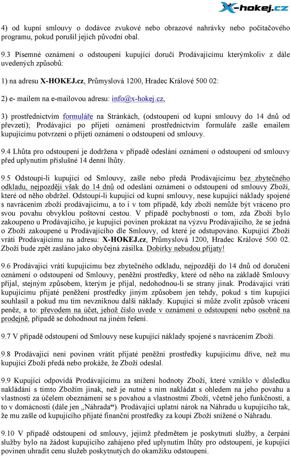 cz, Průmyslová 1200, Hradec Králové 500 02: 2) e- mailem na e-mailovou adresu: info@x-hokej.