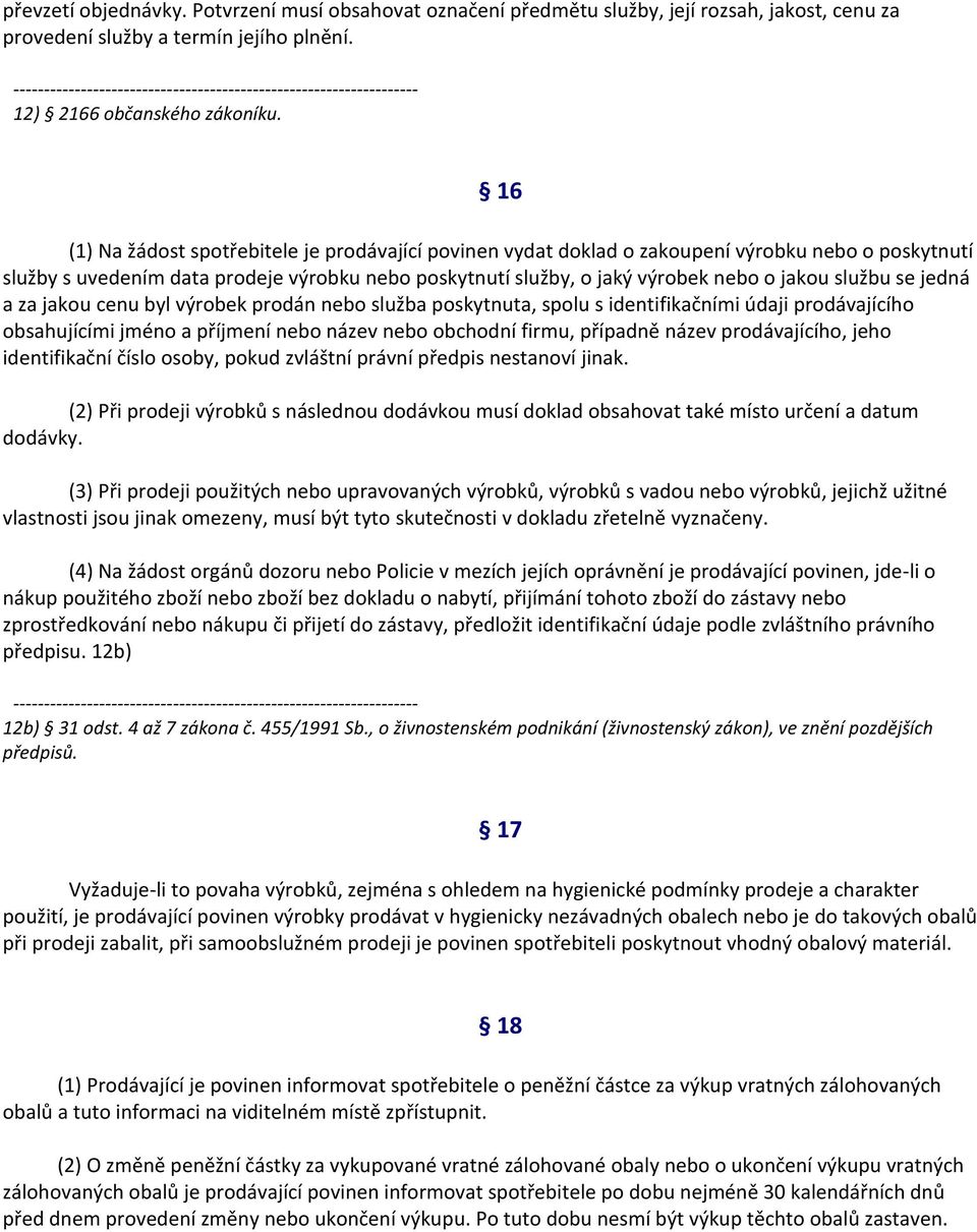 službu se jedná a za jakou cenu byl výrobek prodán nebo služba poskytnuta, spolu s identifikačními údaji prodávajícího obsahujícími jméno a příjmení nebo název nebo obchodní firmu, případně název