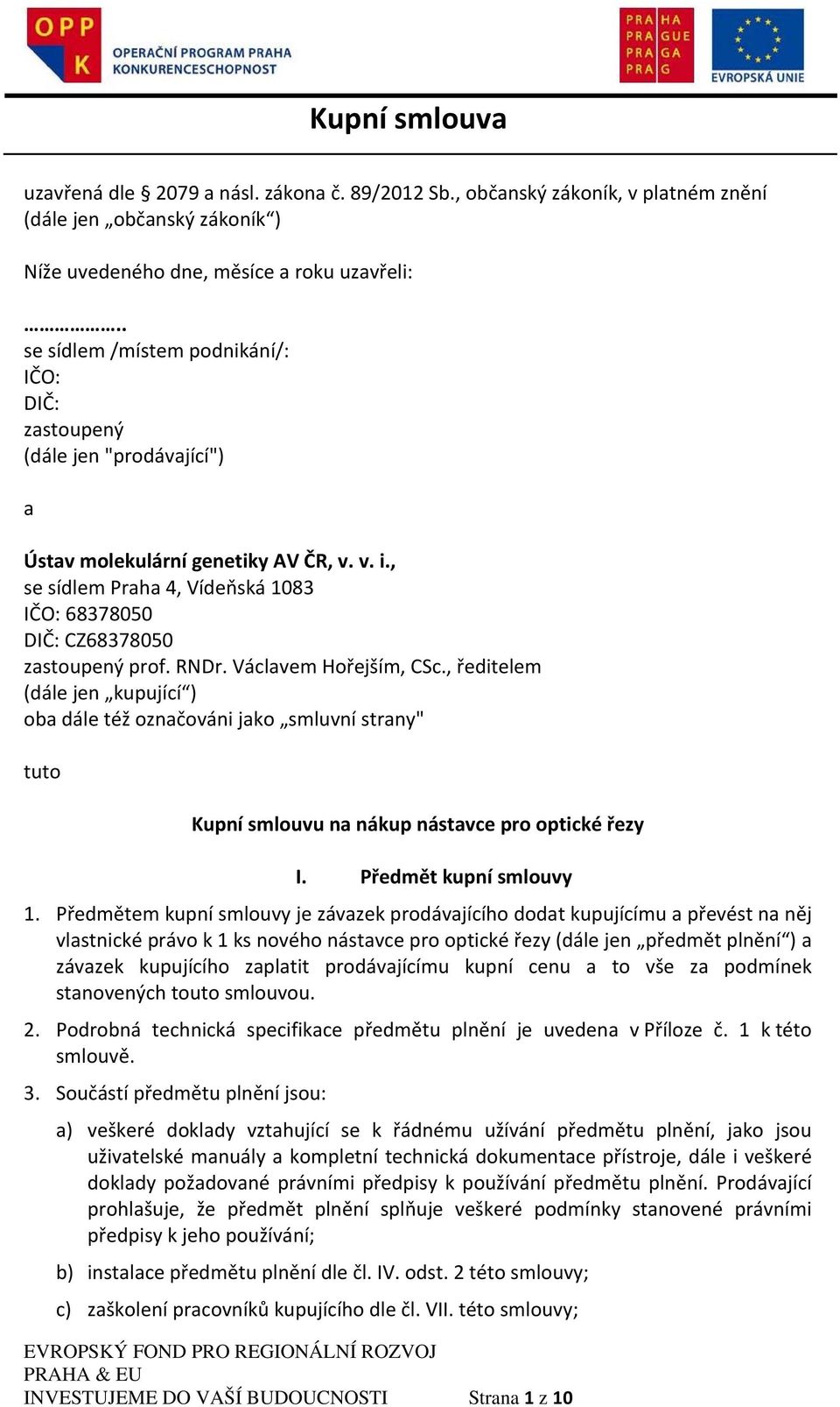 , se sídlem Praha 4, Vídeňská 1083 IČO: 68378050 DIČ: CZ68378050 zastoupený prof. RNDr. Václavem Hořejším, CSc.