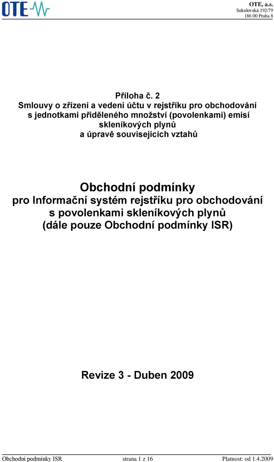 (povolenkami) emisí skleníkových plynů a úpravě souvisejících vztahů Obchodní podmínky pro