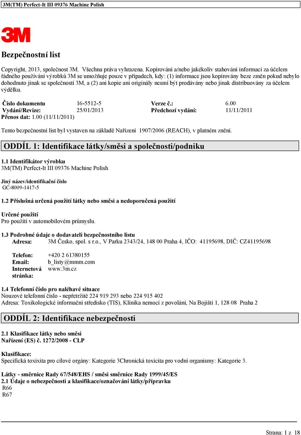 společností 3M a (2) ani kopie ani originály nesmí být prodávány nebo jinak distribuovány za účelem výdělku. Číslo dokumentu 16-5512-5 Verze č.: 6.