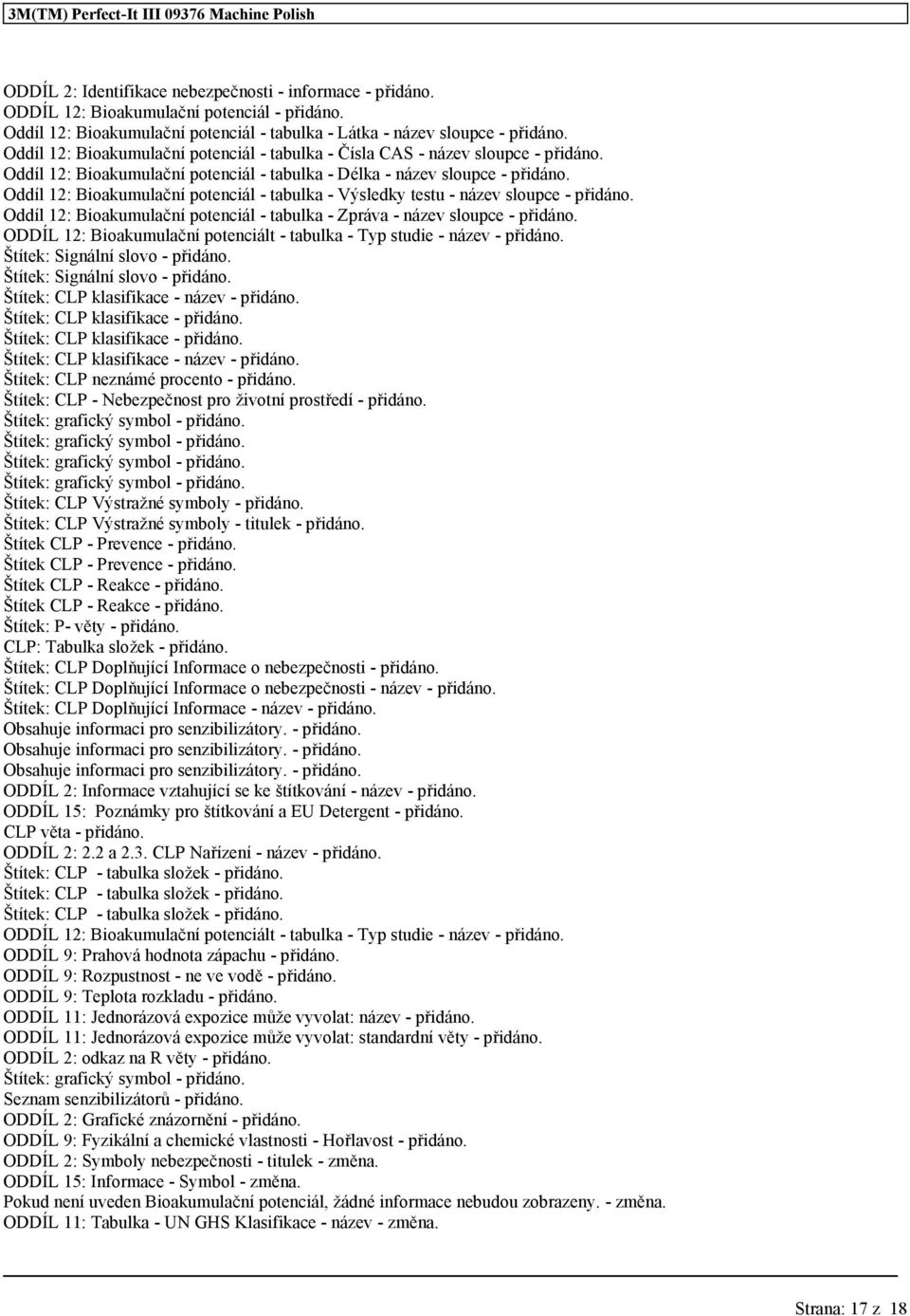 Oddíl 12: Bioakumulační potenciál - tabulka - Výsledky testu - název sloupce - přidáno. Oddíl 12: Bioakumulační potenciál - tabulka - Zpráva - název sloupce - přidáno.