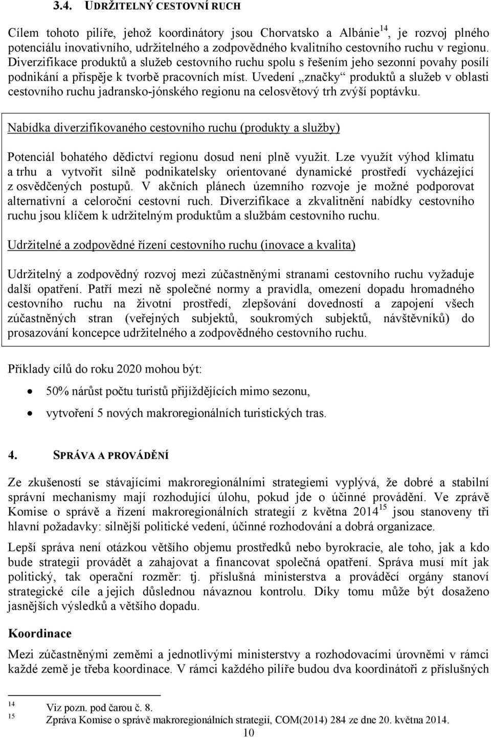 Uvedení značky produktů a služeb v oblasti cestovního ruchu jadransko-jónského regionu na celosvětový trh zvýší poptávku.