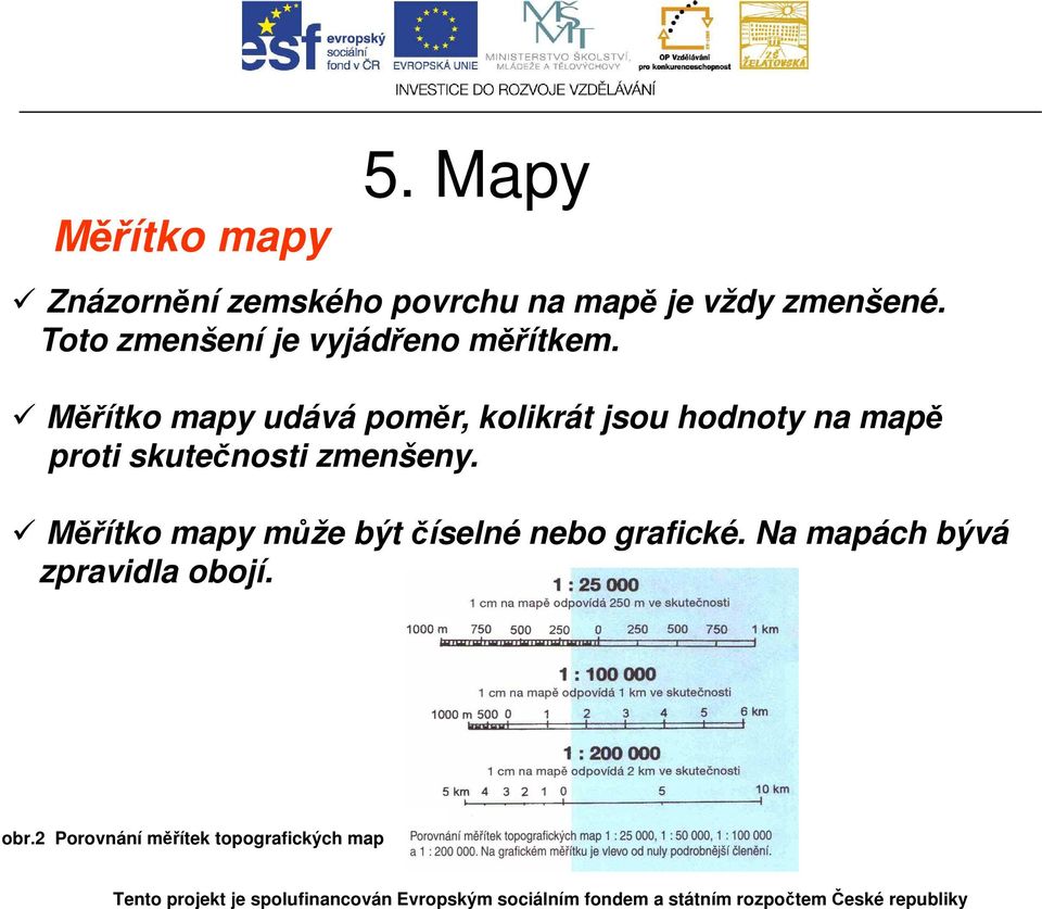 Měřítko mapy udává poměr, kolikrát jsou hodnoty na mapě proti skutečnosti