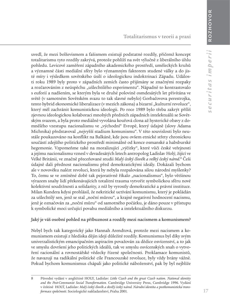 Levicové zaměření západního akademického prostředí, uměleckých kruhů a významné části mediální sféry bylo významným faktorem studené války a do jisté míry i výsledkem sovětského úsilí o ideologickou